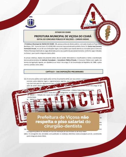 ❗️O Sindiodonto traz a público mais uma denúncia de precarização da profissão dos cirurgiões-dentistas, com salários aviltantes para especialistas no certame nº 01/2025, do município de Viçosa do Ceará.

O sindicato tem encaminhado os editais para o setor jurídico do Conselho Regional de Odontologia/CE.

Reforçamos que é competência do Sindiodonto a função de judicializar as ações do piso referente aos cirurgiões-dentistas que já foram empossados em seus cargos.

Acompanhe as ações do Sindicato pelas redes sociais e some-se à nossa luta! JUNTO SOMOS MAIS FORTES!

#sindiodontoce #pisosalarialdentistas

@prefeituradevicosadoceara
@euricoarruda_