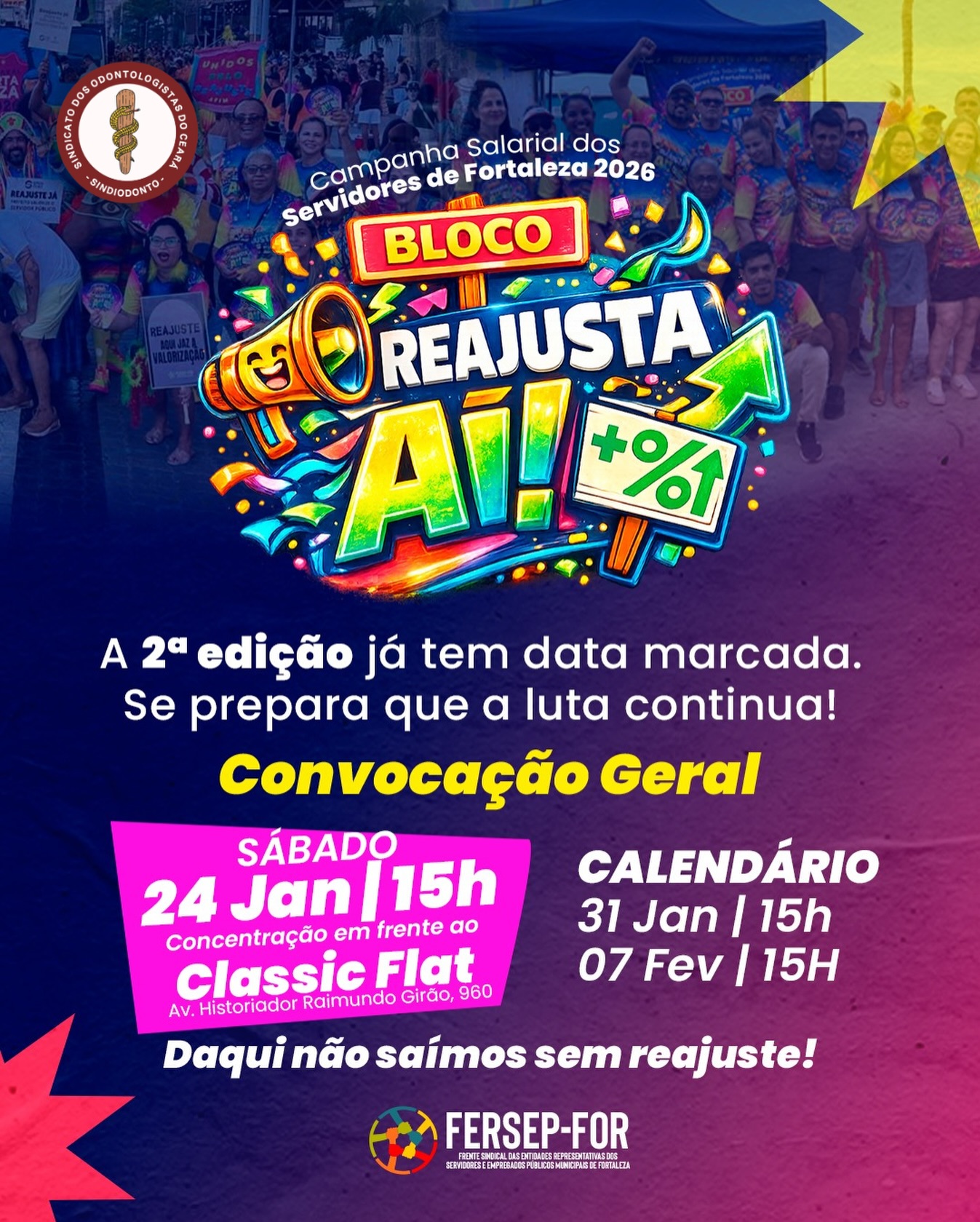 🎉🎉🎉SÁBADO TEM O BLOCO REAJUSTA AÍ!
O Sindsaúde Ceará junto com a FERSEP-For convoca você e todos os servidores de Fortaleza para ocupar as ruas com quem faz a cidade funcionar de verdade!

📆Sábado, 24 de janeiro
🕢15h
📍Em frente ao Classic Flat 

Chegou a hora de quem faz a cidade funcionar ocupar a rua. Porque valorização não é favor, é direito!

📆
Próximas datas:
➡️ 31 de janeiro
➡️07 de fevereiro
🕢Sempre às 15h

✊🎺Daqui não saímos sem reajuste! Vem com a gente fazer
história.

@fersepfortaleza