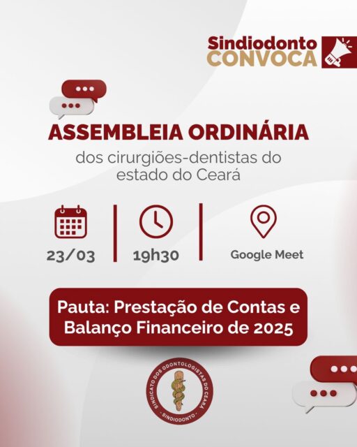 📢 Convocação para Assembleia Geral Ordinária

O Sindiodonto Ceará convoca os cirurgiões-dentistas filiados à entidade para participar da Assembleia Geral Ordinária, que será realizada no dia 23 de março de 2026, em formato virtual, por meio da plataforma Google Meet.

🕢 1ª chamada: 19h30
🕗 2ª chamada: 20h (com qualquer número de presentes)

📌 Pauta:
Apresentação de contas e balanço financeiro referente ao exercício de 2025.

A participação dos filiados é fundamental para garantir transparência, diálogo e fortalecimento da representação da categoria.

🔗 Acesse a reunião pelo link:
https://meet.google.com/tfy-jmgt-ymh