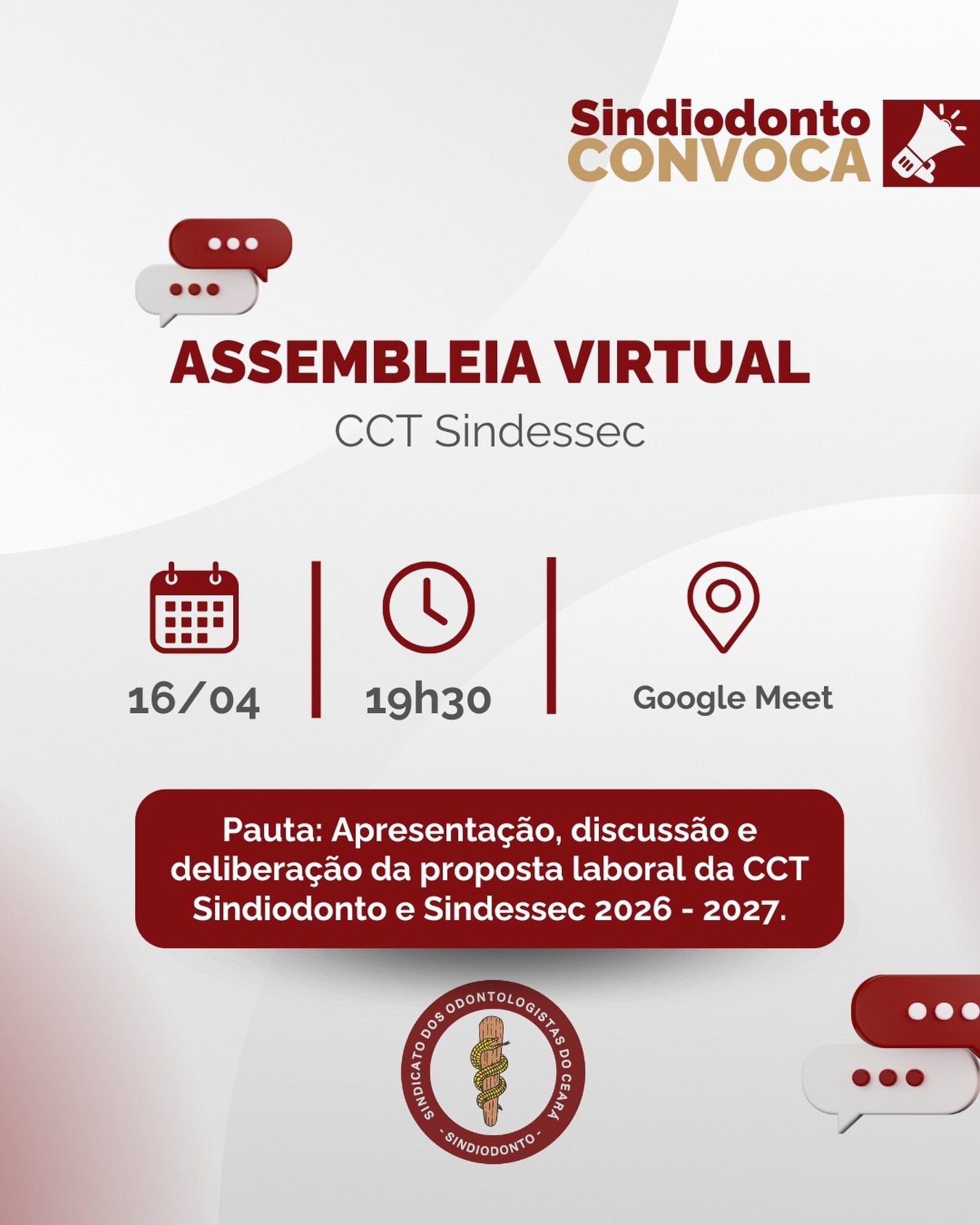 O SINDIODONTO-CE convoca para a Assembleia Geral Extraordinária que irá discutir a CCT Sindiodonto/Sindessec 2026/2027.

🗓 Data: 16 de abril de 2026 (quinta-feira)
🕢 1ª chamada: 19h30
🕗 2ª chamada: 20h (com qualquer número de presentes)
📍 Formato: Online (Google Meet)
📌 Pauta:
Apresentação, discussão e deliberação da proposta laboral da Convenção Coletiva de Trabalho 2026/2027.

🔗 Acesse pelo link:
https://meet.google.com/gqi-qber-ifd

📞 Ou participe por telefone:
+55 51 4560-7722
PIN: 777 541 322

A sua participação é fundamental para fortalecer a luta coletiva e garantir avanços reais para a categoria.

✊ Sindicato forte se constrói com participação ativa.