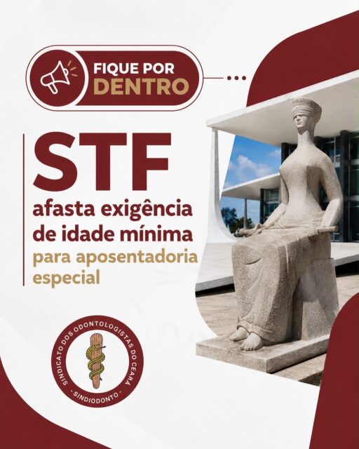 ❗️STF afasta exigência de idade mínima para aposentadoria especial❗️

O Supremo Tribunal Federal (STF), em julgamento concluído no dia 3 de junho de 2026, por maioria de 6 votos a 5, na ADI nº 6309, declarou inconstitucional a exigência de idade mínima para a concessão da aposentadoria especial prevista na Emenda Constitucional nº 103/2019.

Segundo o STF, a aposentadoria especial tem caráter protetivo e destina-se a preservar a saúde do trabalhador exposto a agentes nocivos. Por esse motivo, a Corte entendeu que não é compatível exigir que o segurado permaneça exercendo atividade prejudicial à saúde apenas para atingir uma idade mínima.

A decisão representa uma importante vitória para os trabalhadores que exercem atividades especiais, entre eles os cirurgiões-dentistas.

É importante destacar que o STF manteve válidas as demais regras da Reforma da Previdência relacionadas à aposentadoria especial, inclusive a nova forma de cálculo do benefício e a vedação da conversão de tempo especial em tempo comum para períodos posteriores à Emenda Constitucional nº 103/2019.

No caso dos servidores públicos, a Lei Complementar Municipal nº 298/2021 (Fortaleza) e a Lei Complementar Estadual nº 210/2019 (Ceará) adotaram regras baseadas nos artigos 10 e 21 da Emenda Constitucional nº 103/2019, que também tratam da aposentadoria especial.

Por esse motivo, será necessário aguardar a publicação do acórdão para verificar o alcance da decisão e seus reflexos para os servidores públicos em geral.

O Sindiodonto permanecerá atento aos desdobramentos desse julgamento e à publicação do acórdão, acompanhando de perto seus possíveis reflexos para os cirurgiões-dentistas e mantendo a categoria permanentemente informada.
