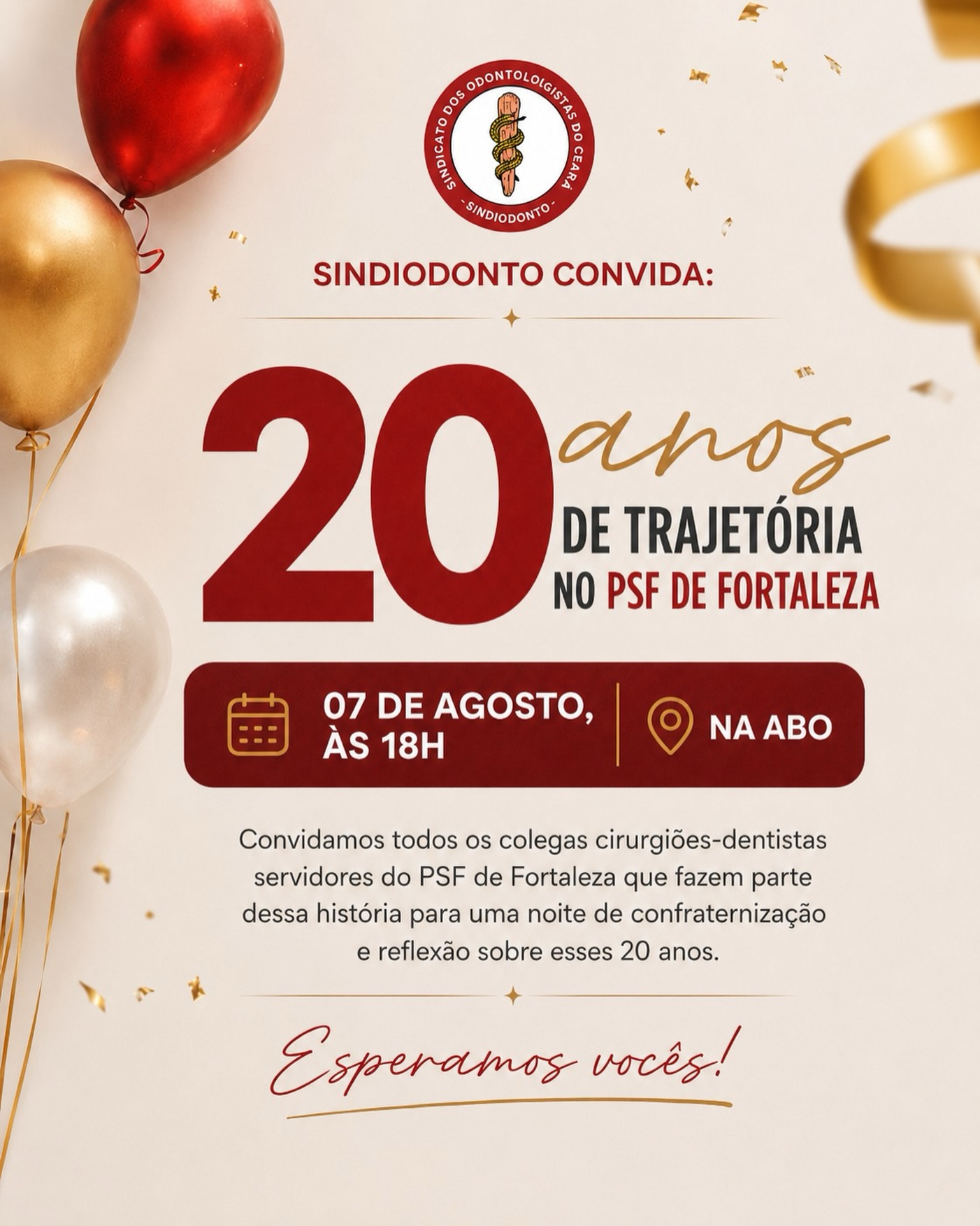 Uma trajetória construída por muitas mãos merece ser celebrada em conjunto! ❤️

O Sindiodonto convida os colegas cirurgiões-dentistas servidores que fazem parte dos 20 anos do concurso do PSF de Fortaleza para uma noite especial de reencontro, confraternização e reflexão sobre essa história.

Teremos coffee break e música ao vivo, com voz e violão, em um ambiente preparado para recordar conquistas, compartilhar experiências e fortalecer os vínculos construídos ao longo dessas duas décadas.

📅 07 de agosto
⏰ Às 18h
📍 Na ABO

Esperamos vocês para celebrarmos juntos esse importante capítulo da odontologia no serviço público de Fortaleza!