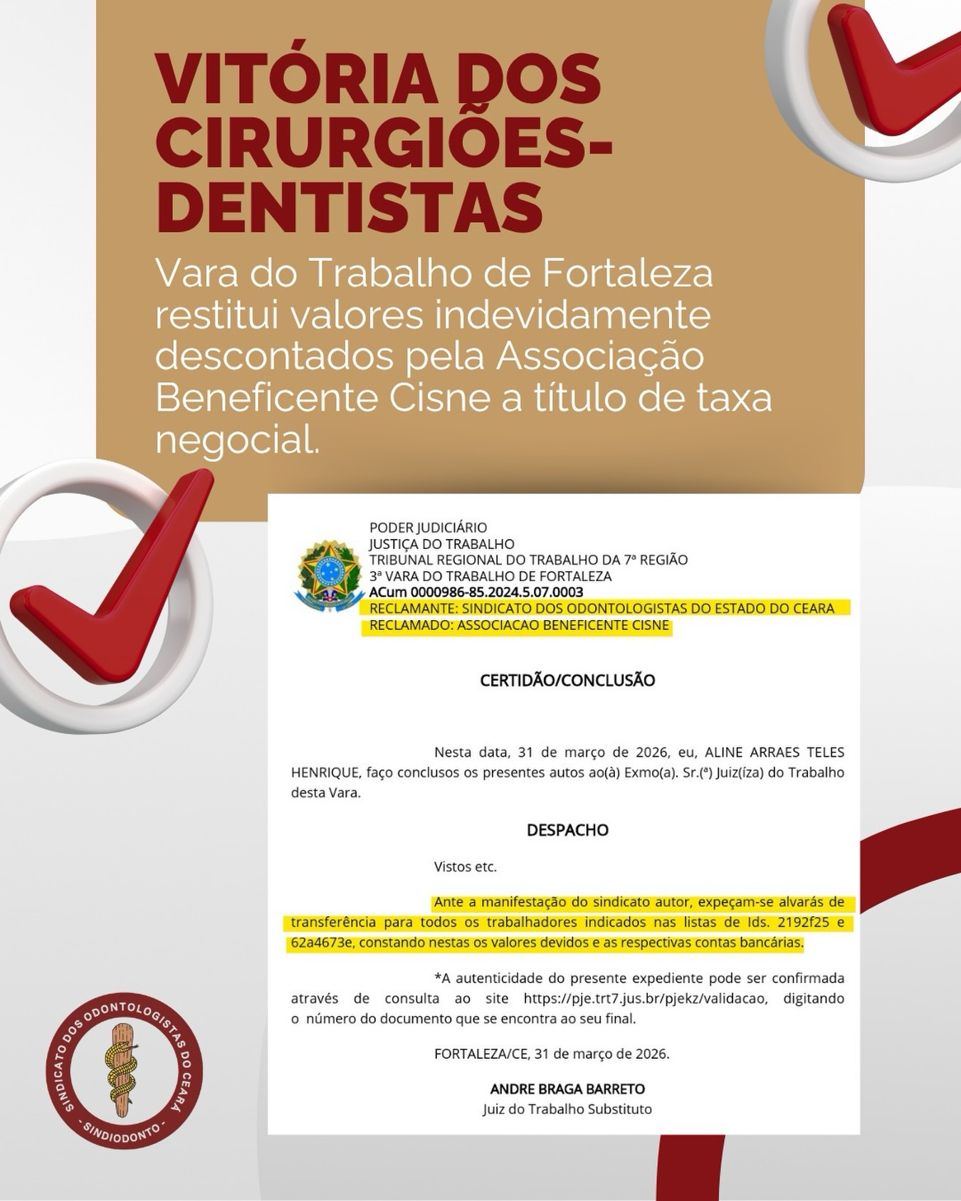 ⚖️ No último dia 04 de agosto, a 3ª Vara do Trabalho de Fortaleza/CE, atendendo a pedido do Sindiodonto, começou a restituir os valores indevidamente descontados pela Associação Beneficente Cisne a título de taxa negocial.

• As devoluções seguirão acontecendo paulatinamente até que todos os trabalhadores tenham recebido tudo que lhes é devido.

• Num primeiro momento, está sendo devolvido o valor referente à taxa negocial de 2022/2023 e ainda serão creditados também os valores relativos à taxa negocial 2023/2024.

‼️Portanto, é possível que muitos profissionais recebam até dois depósitos distintos a fim de corrigir a ação promovida pela Associação Beneficente Cisne com a finalidade de manchar a imagem do sindicato para com a sua base.

A assessoria jurídica do Sindiodonto continua atenta às movimentações processuais, sempre em defesa dos cirurgiões-dentistas.

O Sindiodonto segue atuante em prol da categoria perante o judiciário. 

Colega, faça parte e fortaleça o sindicato! 🤝