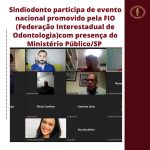 Sindiodonto participa de evento nacional promovido pela FIO (Federação Interestadual de Odontologia)com presença do Ministério Público/SP