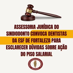 Assessoria jurídica do convoca dentistas da ESF de Fortaleza para esclarecer dúvidas sobre ação do piso salarial