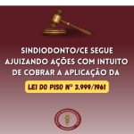 Sindiodonto/CE segue ajuizando ações com intuito de cobrar a aplicação da Lei do Piso nº 3.999/1961